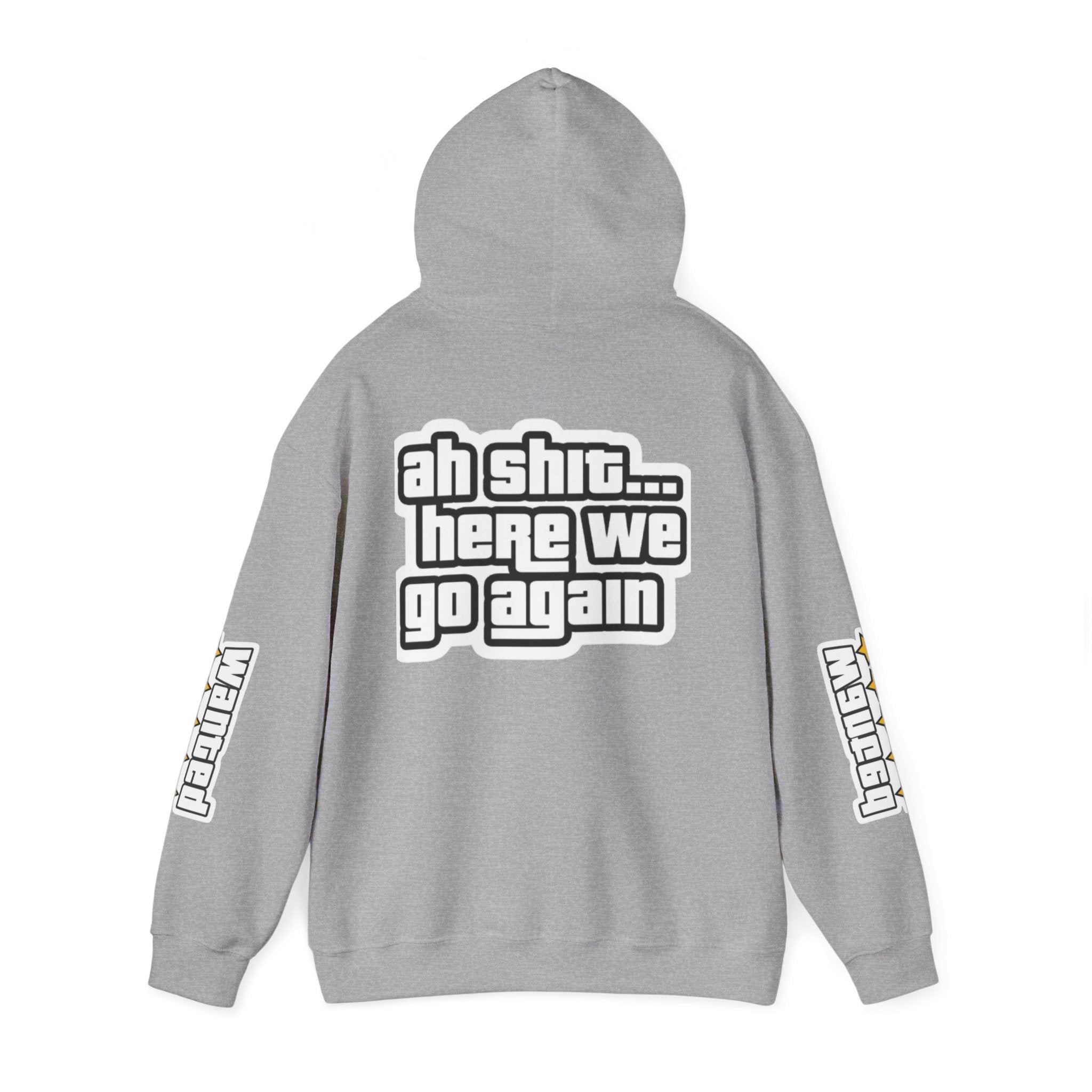Sweat à capuche Unisexe — "Ah Shit... Here We Go Again"
